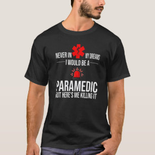 0 Mens Never My Dreams I Would Be A Paramedic Para T-Shirt