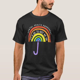 0 Mental Health Awareness It's Okay To Not Be Okay T-Shirt