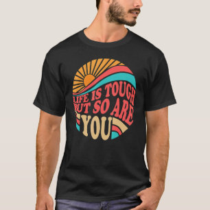 0 Mental Health Awareness Month Life Is Tough But T-Shirt