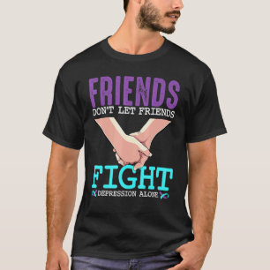 0 Mental Health Friends Dont Let Fight Depression T-Shirt