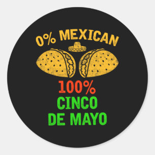 0% Mexican 100% Cinco De Mayo Funny Fiesta Party 1 Classic Round Sticker