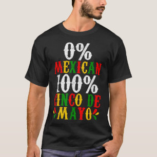 0% Mexican 100% Cinco De Mayo Funny Fiesta Party T-Shirt