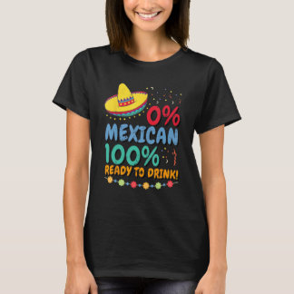 0 Mexican 100 Ready to Drink Cinco de Mayo Celebra T-Shirt