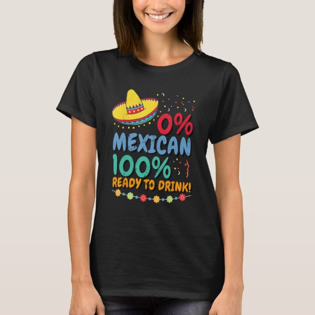 0 Mexican 100 Ready to Drink Cinco de Mayo Celebra T-Shirt (Front)