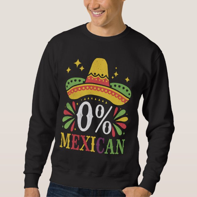 0% Mexican Zero Percent Funny Cinco De Mayo Sweatshirt (Front)