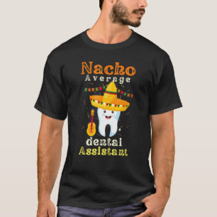0 Nacho Average Dental Assistant Dentists 5 Mayo T-Shirt