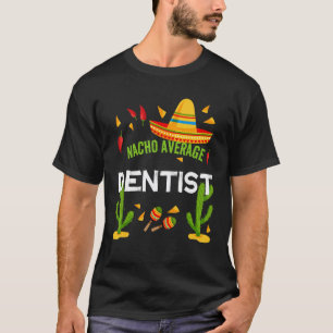 0 Nacho Average Dentist Cinco De Mayo T-Shirt
