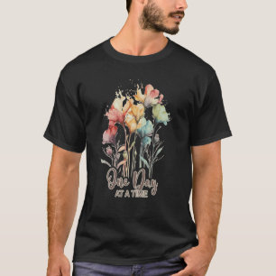 0 One Day At A Time Inspiring Mental Health Awaren T-Shirt