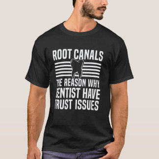 0 Root Canal The Reason Why Dentist Have Trust Iss T-Shirt