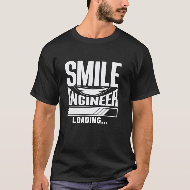 0 Smile Engineer Loading Student Study Dentist Den T-Shirt (Front)