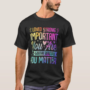0 Tie Dye You Matter Kindness Mental Health Awaren T-Shirt