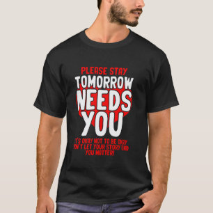 0 Tomorrow Needs You Mental Health People With Dep T-Shirt