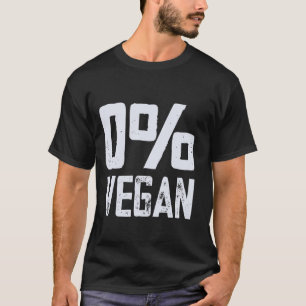 0 Vegan Meat Eater Zero Percent Vegan Funny BBQ T-Shirt