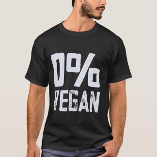 0 Vegan Meat Eater Zero Percent Vegan Funny BBQ T-Shirt