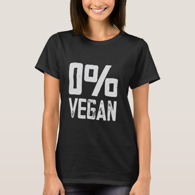 0 Vegan Meat Eater Zero Percent Vegan Funny BBQ T-Shirt (Front)