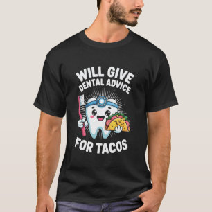 0 Will Give Dental Advice for Tacos Funny Dentist T-Shirt