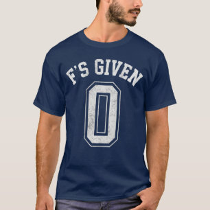 0 Zero Fs Given Funny Sarcastic Attitude B girl T-Shirt