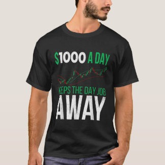 1000 a Day Keeps The Day Job Away Stock Day Trader T-Shirt