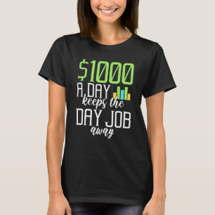 1000 A Day Keeps The Job Away Trading Career Job $ T-Shirt