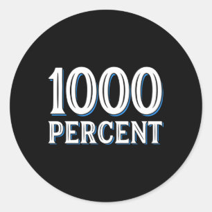1000 Percent Dedication Drive Effort Tenacity Classic Round Sticker