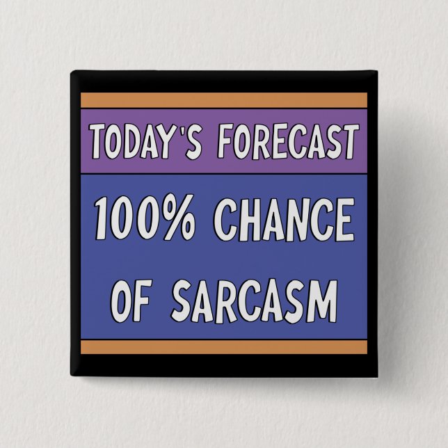 100% Chance of Sarcasm    15 Cm Square Badge (Front)