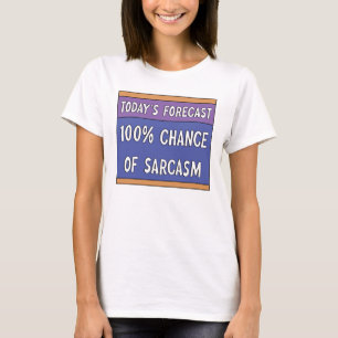100% Chance of Sarcasm   T-Shirt