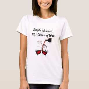 **100% CHANCE OF WINE-TONIGHT'S FORECAST** T-SHIRT