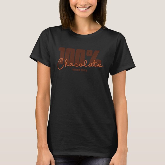 100 Chocolate Since 1973 Melanin Choc Lit Birthday T-Shirt (Front)