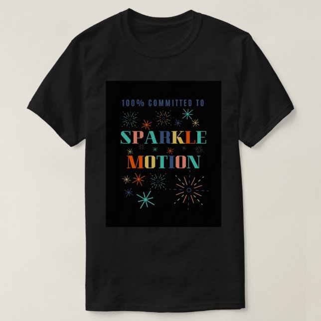 100% Committed to Sparkle Motion Art Board Print T-Shirt (Design Front)