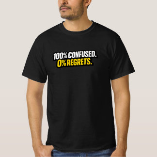 100% Confused. 0% Regrets.” Funny Meme T-Shirt
