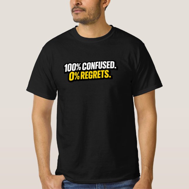 100% Confused. 0% Regrets.” Funny Meme T-Shirt (Front)
