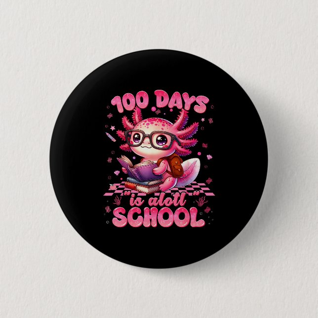 100 Day Is Alott School Nk Axolt 100th Day Teacher 6 Cm Round Badge (Front)