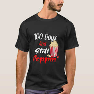 100 Days And Still Poppin Popcorn 100Th Day T-Shirt