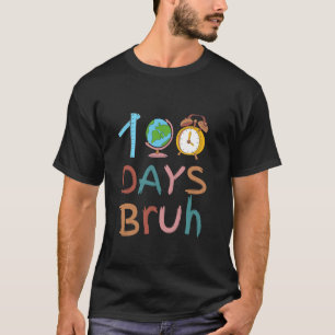 100 Days Bruh Happy 100th Day Of School Teacher St T-Shirt
