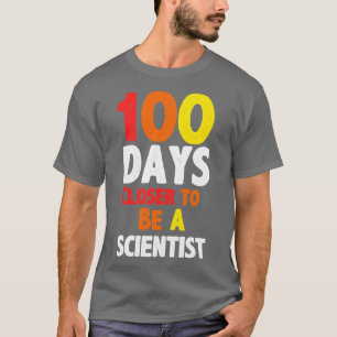 100 days closer to be a scientist T-Shirt