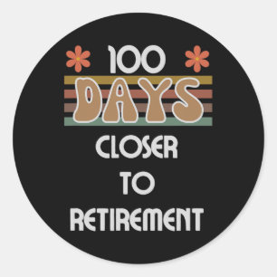 100 Days Closer To Retirement 100 Days Of School 1 Classic Round Sticker