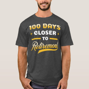 100 Days Closer to Retirement Funny Celebration T-Shirt
