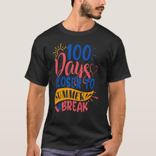 100 Days Closer To Summer Break 100th Day Teacher T-Shirt