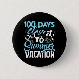 100 Days Closer To Summer Vacation Funny Teacher 6 Cm Round Badge
