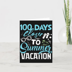100 Days Closer To Summer Vacation Funny Teacher Card