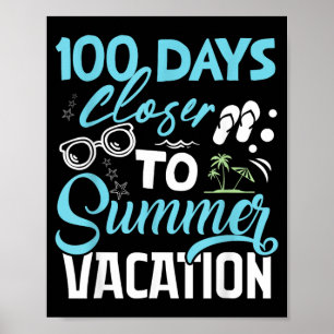100 Days Closer To Summer Vacation Funny Teacher Poster