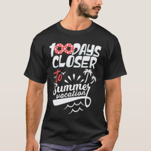 100 Days Closer To Summer Vacation Teacher 100 Day T-Shirt