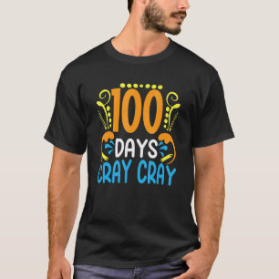 100 Days Cray Cray 100 Days Of School Student Te T-Shirt