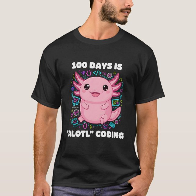 100 Days is ALOTL Coding Axolotl Programmer Teache T-Shirt (Front)
