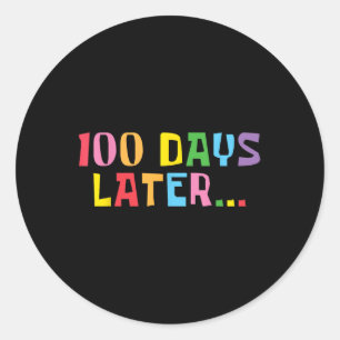 100 Days Later 100th Day Of School Teachers Kids Classic Round Sticker
