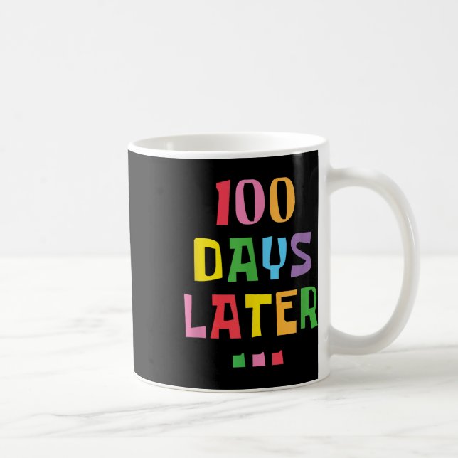 100 Days Later 100th Day Of School Teachers Kids Coffee Mug (Right)