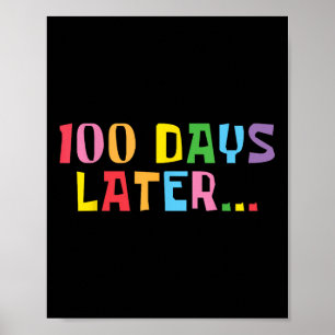 100 Days Later 100th Day Of School Teachers Kids Poster