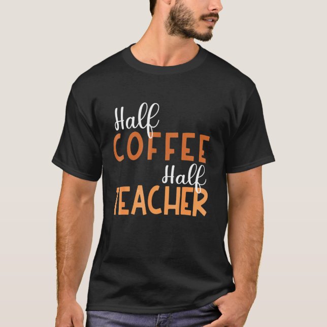 100 days of Back to School Half Coffee Half Teache T-Shirt (Front)