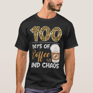 100 Days Of Coffee And Chaos 100th Day Of School F T-Shirt