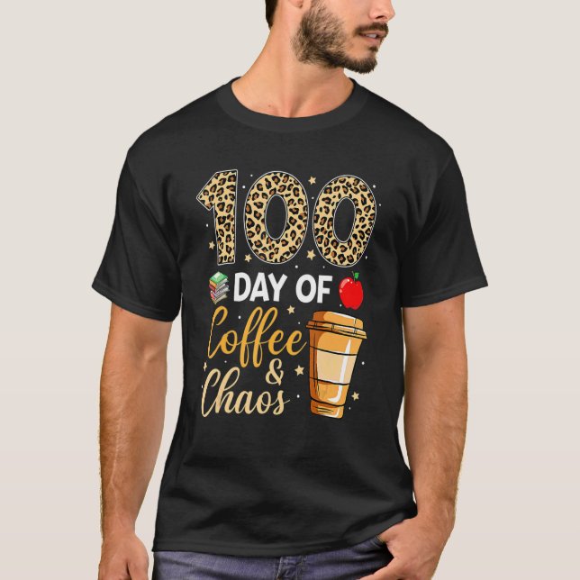 100 Days Of Coffee And Chaos 100th Day Of School F T-Shirt (Front)